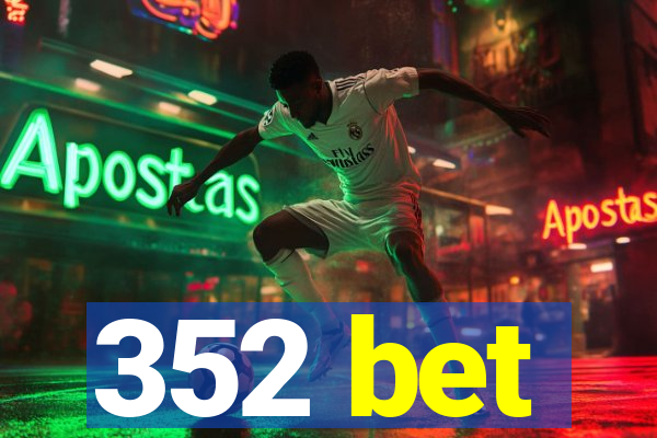 352 bet